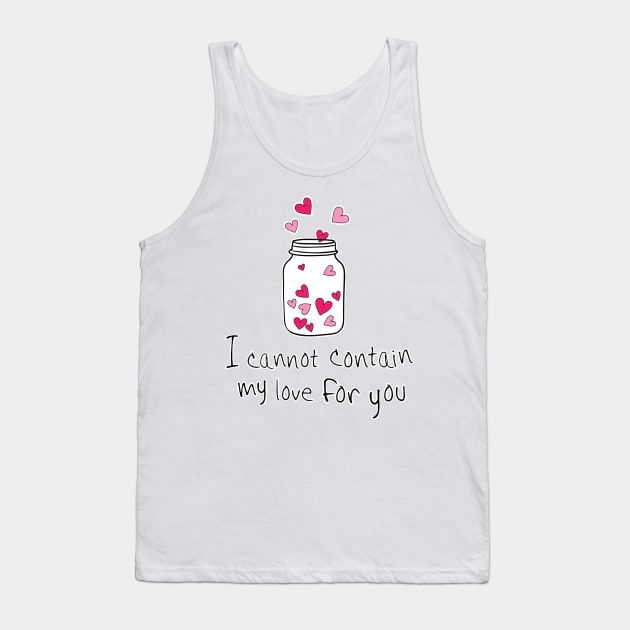 I CANNOT CONTAIN MY LOVE FOR YOU Tank Top by JERKBASE